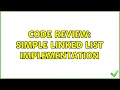 Code Review Simple linked list implementation 3 Solutions
