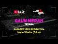 Lagu Gaun Merah - TRYANA - Karaoke Reggae SKA - Nada Wanita