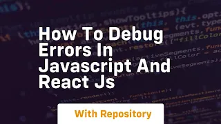 how to debug errors in javascript and react js