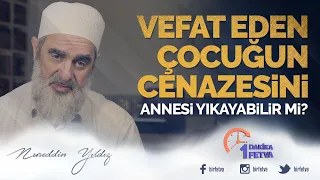 Vefat eden çocuğun cenazesini annesi yıkayabilir mi?
