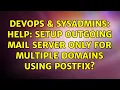 DevOps SysAdmins Help Setup Outgoing Mail Server Only for Multiple Domains Using Postfix