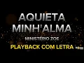 Aquieta Minh'alma - Ministério Zoe - PLAYBACK COM LETRA