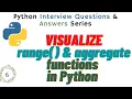 Python Interview Questions Answers Range and aggregate functions in Python Visualize the code