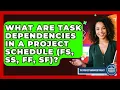 What Are Task Dependencies In A Project Schedule FS SS FF SF - The Project Manager Toolkit