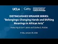 Speaker Series Belongings Changing Hands Shifting Meaning in African Arts