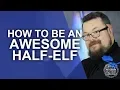 How to be an Awesome Half-Elf in your RPG