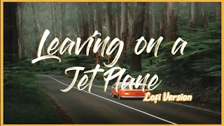 Download Leaving on a Jet Plane Lofi Version(Lyrics)🎵 MP3