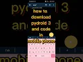 How to write Code in android using Pydroid 3 and how to download it