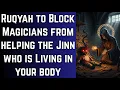 Lagu Ruqyah to Block Magicians from helping  the Jinn who is Living in your body