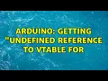 Arduino Getting Undefined reference to vtable for classname