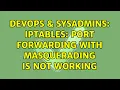 DevOps SysAdmins iptables Port forwarding with masquerading is not working