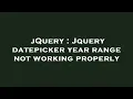 jQuery Jquery datepicker year range not working properly