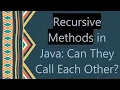 Recursive Methods in Java Can They Call Each Other