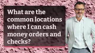 What are the common locations where I can cash money orders and checks