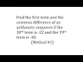 Find 1st Term and d of an Arithmetic Sequence Given the 10th and 19th term Pretend