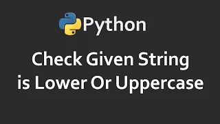 Check String For Lower Upper Case Program 89 Solutions For Python 100 Exercises CodingFacts