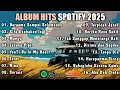 Download Lagu Album Hits Spotify 2025 | Bergema Sampai Selamanya | Kita Usahakan Lagi | Mangu