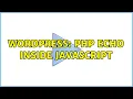 Wordpress PHP echo inside javascript 2 Solutions
