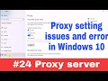 Proxy setting issues and errors in windows 10 Computer Proxy server and Script address