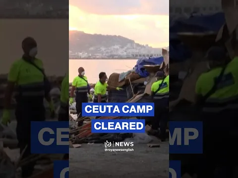 Spanish authorities clear last major migrant camp in Ceuta ahead of royal visit