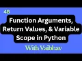 4b - Function Arguments Return Values and Variable Scope in Python with Vaibhav