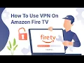 How to Use VPN on Amazon Fire TV