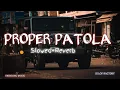 Lagu PROPER PATOLA - [Slowed+Reverb] | lofi songs