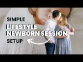 Everything You Need for A SIMPLE Lifestyle Newborn Session