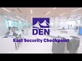 Introducing DEN s new East Security Checkpoint