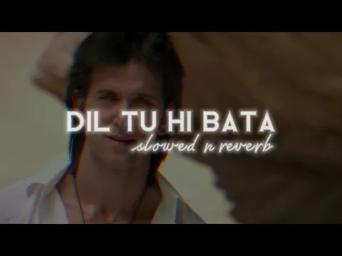 Download MP3 Dil Tu Hi Bata (KRISH 3) Slowed and Reverb 🔥