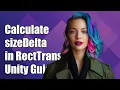 How to Calculate sizeDelta in RectTransform A Complete Guide for Unity
