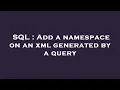 SQL Add a namespace on an xml generated by a query