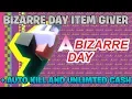 A BIZARRE DAY UNLIMITED CASH ITEM GIVER AND MORE
