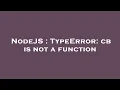 NodeJS TypeError cb is not a function