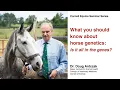 What you should know about horse genetics - Cornell Equine Seminar Series Feb 2022