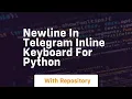Newline in telegram inline keyboard for python