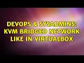 DevOps SysAdmins KVM bridged network like in virtualbox 2 Solutions