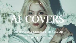 AI FELIX COVERS Jungkook S Seven 3D 