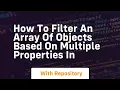 how to filter an array of objects based on multiple properties in