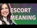 Escort meaning of Escort