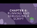 Chapter 6 Running and Debugging a Script