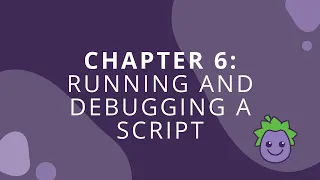 Chapter 6 Running and Debugging a Script