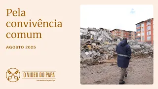 Pela convivência comum - O Vídeo do Papa - Agosto 2025