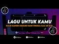 Download Lagu DJ Lagu Untuk Kamu Remix Viral TikTok Terbaru 2024 Full Bass