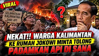 NEKAT!! WARGA KALIMANTAN DATANGI RUMAH JOKOWI MINTA TOLONG PADAMKAN API DI KALIMANTAN