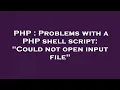 PHP Problems with a PHP shell script Could not open input file