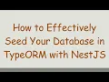 How to Effectively Seed Your Database in TypeORM with NestJS