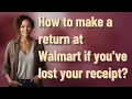 How to make a return at Walmart if you ve lost your receipt