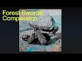 Download Lagu Forest Swords - Compassion [FULL ALBUM]