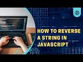 How to Reverse A String In Javascript